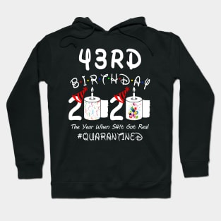 43rd Birthday 2020 The Year When Shit Got Real Quarantined Hoodie